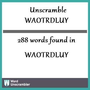 288 words unscrambled from waotrdluy