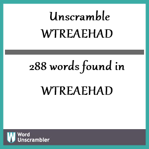 288 words unscrambled from wtreaehad