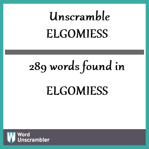 289 words unscrambled from elgomiess