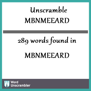 289 words unscrambled from mbnmeeard