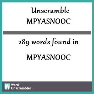 289 words unscrambled from mpyasnooc
