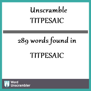 289 words unscrambled from titpesaic