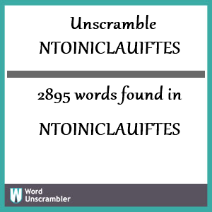 2895 words unscrambled from ntoiniclauiftes