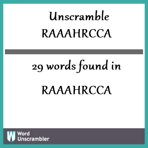 29 words unscrambled from raaahrcca