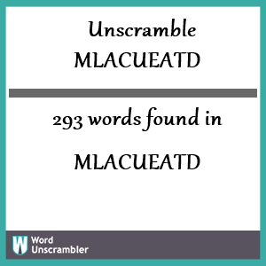 293 words unscrambled from mlacueatd