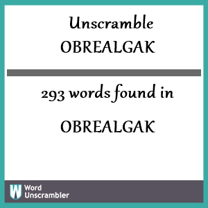 293 words unscrambled from obrealgak