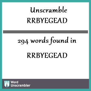 294 words unscrambled from rrbyegead