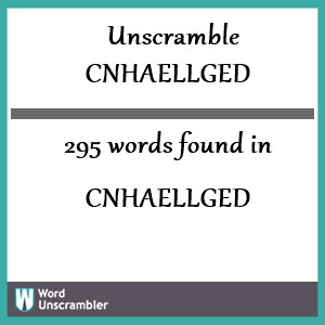 295 words unscrambled from cnhaellged
