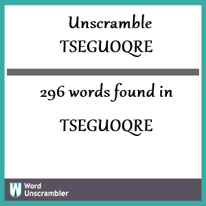296 words unscrambled from tseguoqre