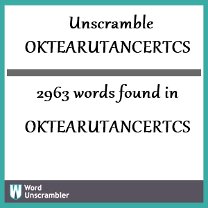 2963 words unscrambled from oktearutancertcs