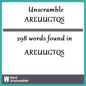 298 words unscrambled from areuugtqs