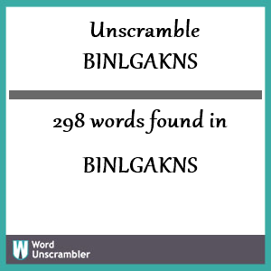 298 words unscrambled from binlgakns