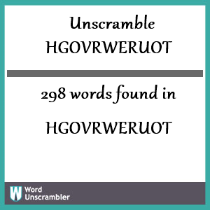 298 words unscrambled from hgovrweruot