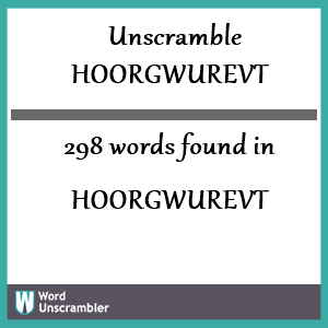 298 words unscrambled from hoorgwurevt