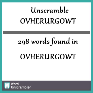 298 words unscrambled from ovherurgowt