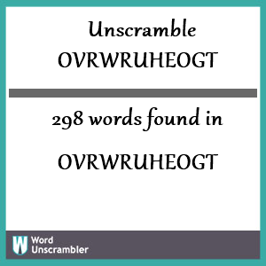 298 words unscrambled from ovrwruheogt