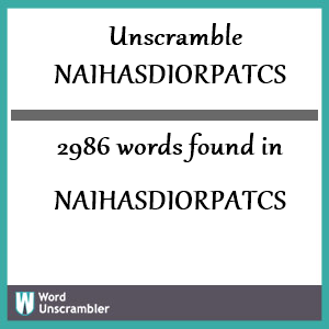 2986 words unscrambled from naihasdiorpatcs