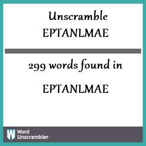 299 words unscrambled from eptanlmae