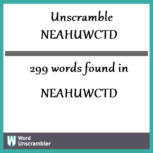 299 words unscrambled from neahuwctd