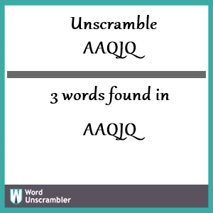 3 words unscrambled from aaqjq