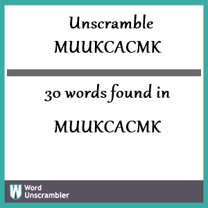 30 words unscrambled from muukcacmk