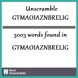 3003 words unscrambled from gtmaoiaznbrelig