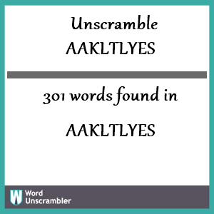 301 words unscrambled from aakltlyes