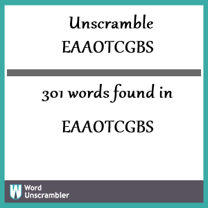 301 words unscrambled from eaaotcgbs