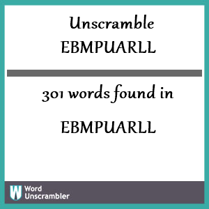 301 words unscrambled from ebmpuarll