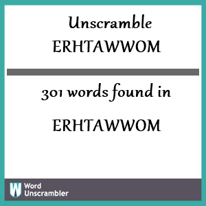 301 words unscrambled from erhtawwom