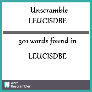 301 words unscrambled from leucisdbe