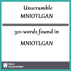 301 words unscrambled from mniotlgan