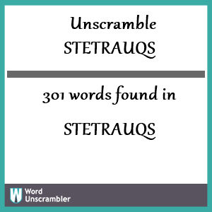 301 words unscrambled from stetrauqs