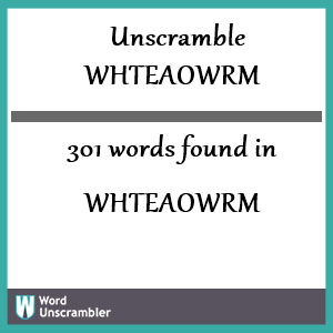 301 words unscrambled from whteaowrm
