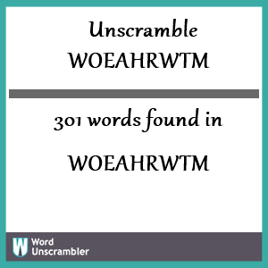 301 words unscrambled from woeahrwtm