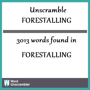 3013 words unscrambled from forestalling