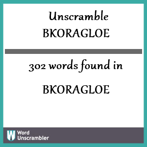 302 words unscrambled from bkoragloe