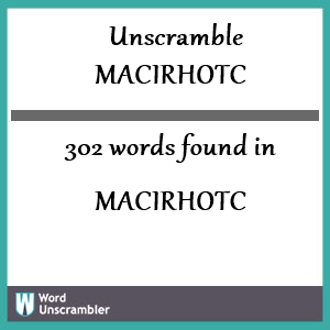 302 words unscrambled from macirhotc