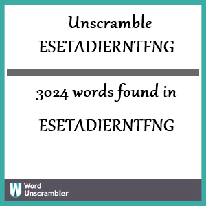 3024 words unscrambled from esetadierntfng