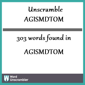 303 words unscrambled from agismdtom