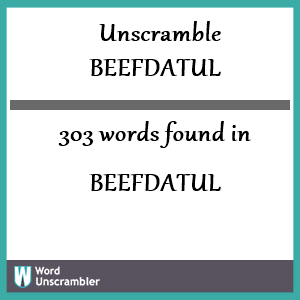 303 words unscrambled from beefdatul