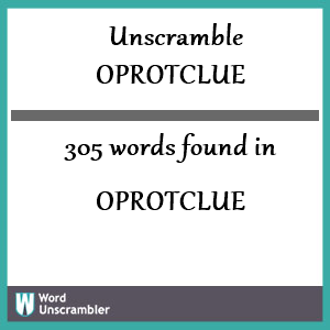 305 words unscrambled from oprotclue