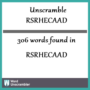 306 words unscrambled from rsrhecaad