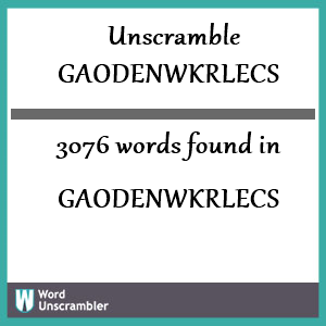 3076 words unscrambled from gaodenwkrlecs