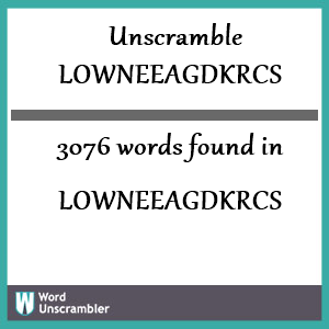 3076 words unscrambled from lowneeagdkrcs