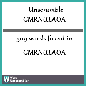 309 words unscrambled from gmrnulaoa