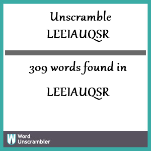 309 words unscrambled from leeiauqsr