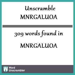 309 words unscrambled from mnrgaluoa