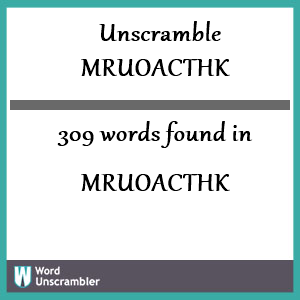 309 words unscrambled from mruoacthk