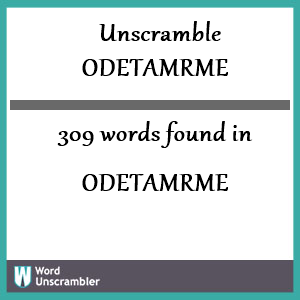 309 words unscrambled from odetamrme